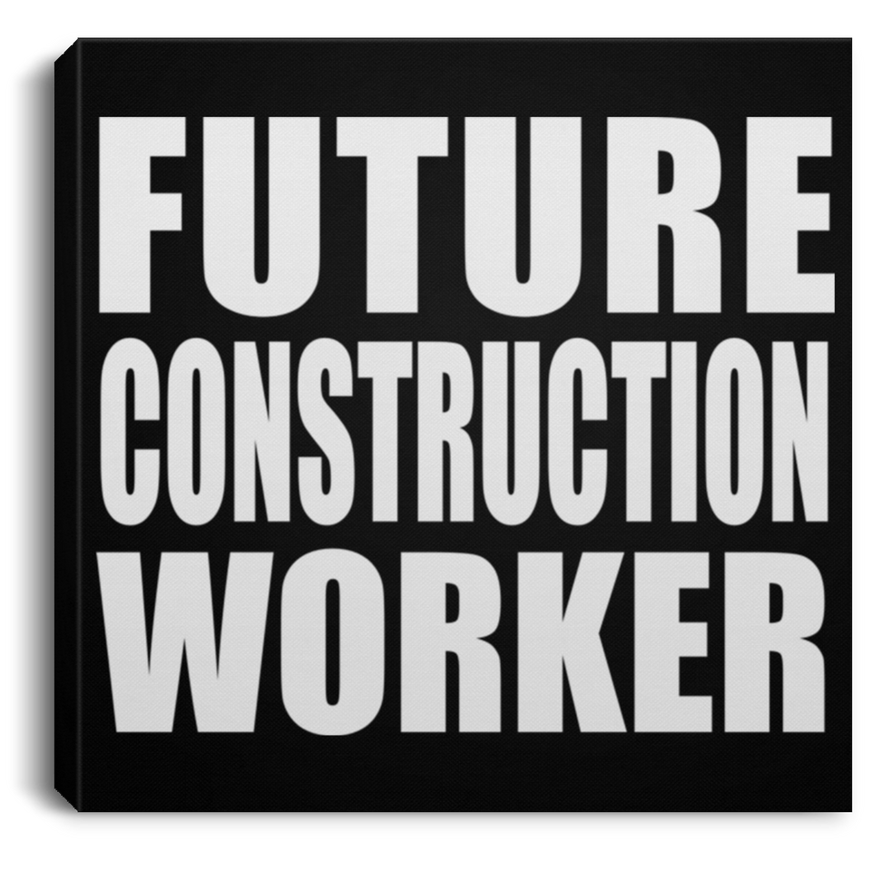Future Construction Worker - Canvas Square
