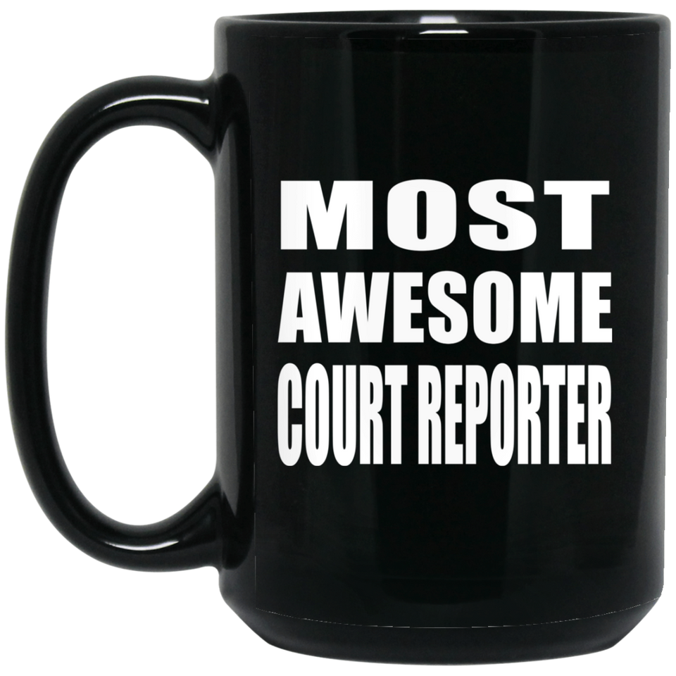 Most Awesome Court Reporter - 15 Oz Coffee Mug Black
