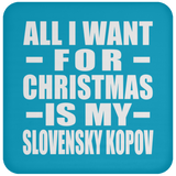 All I Want For Christmas Is My Slovensky Kopov - Coaster