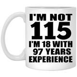 115th Birthday I'm Not 115 I'm 18 With 97 Years Experience - 11oz Coffee Mug