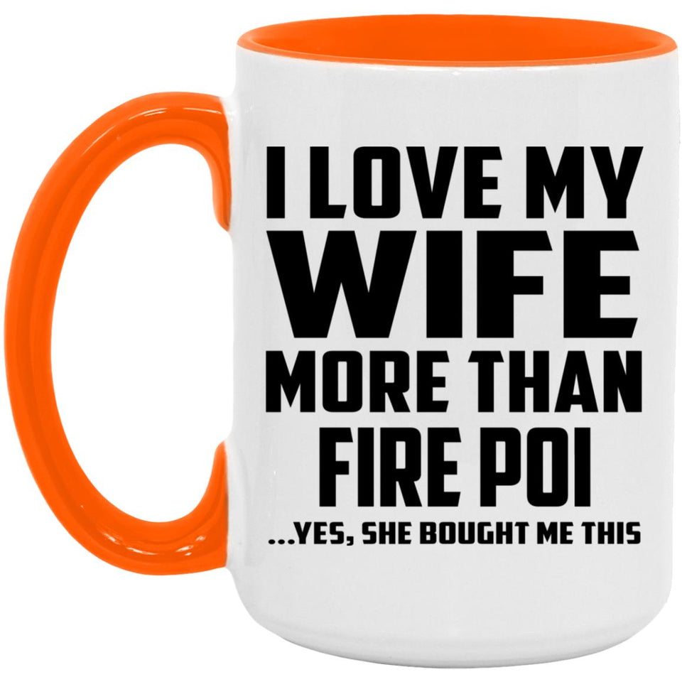 I Love My Wife More Than Fire Poi - 15oz Accent Mug Orange
