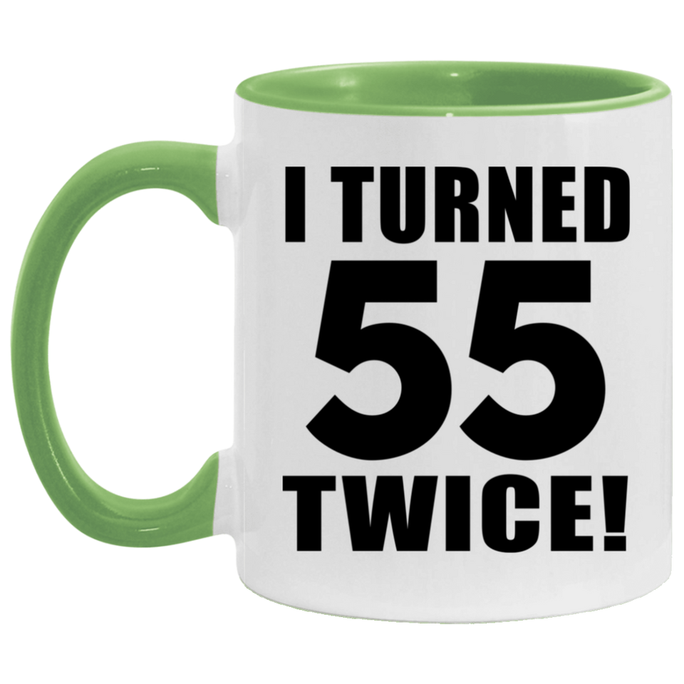 110th Birthday I Turned 55 Twice - 11oz Accent Mug Green