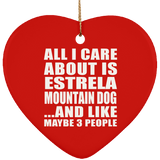 All I Care About Is Estrela Mountain Dog - Heart Ornament