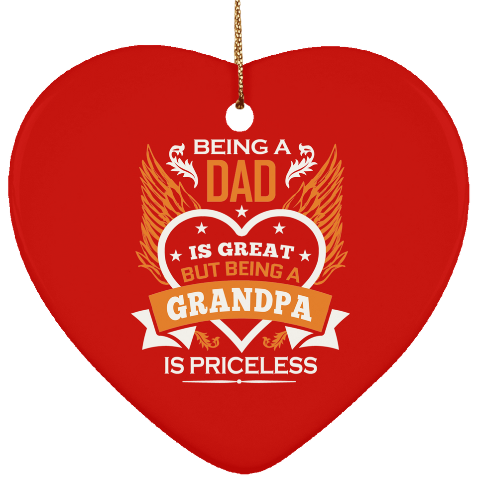 Being A Dad Is Great But Being A Grandpa is Priceless - Heart Ornament