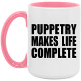 Puppetry Makes Life Complete - 15oz Accent Mug Pink