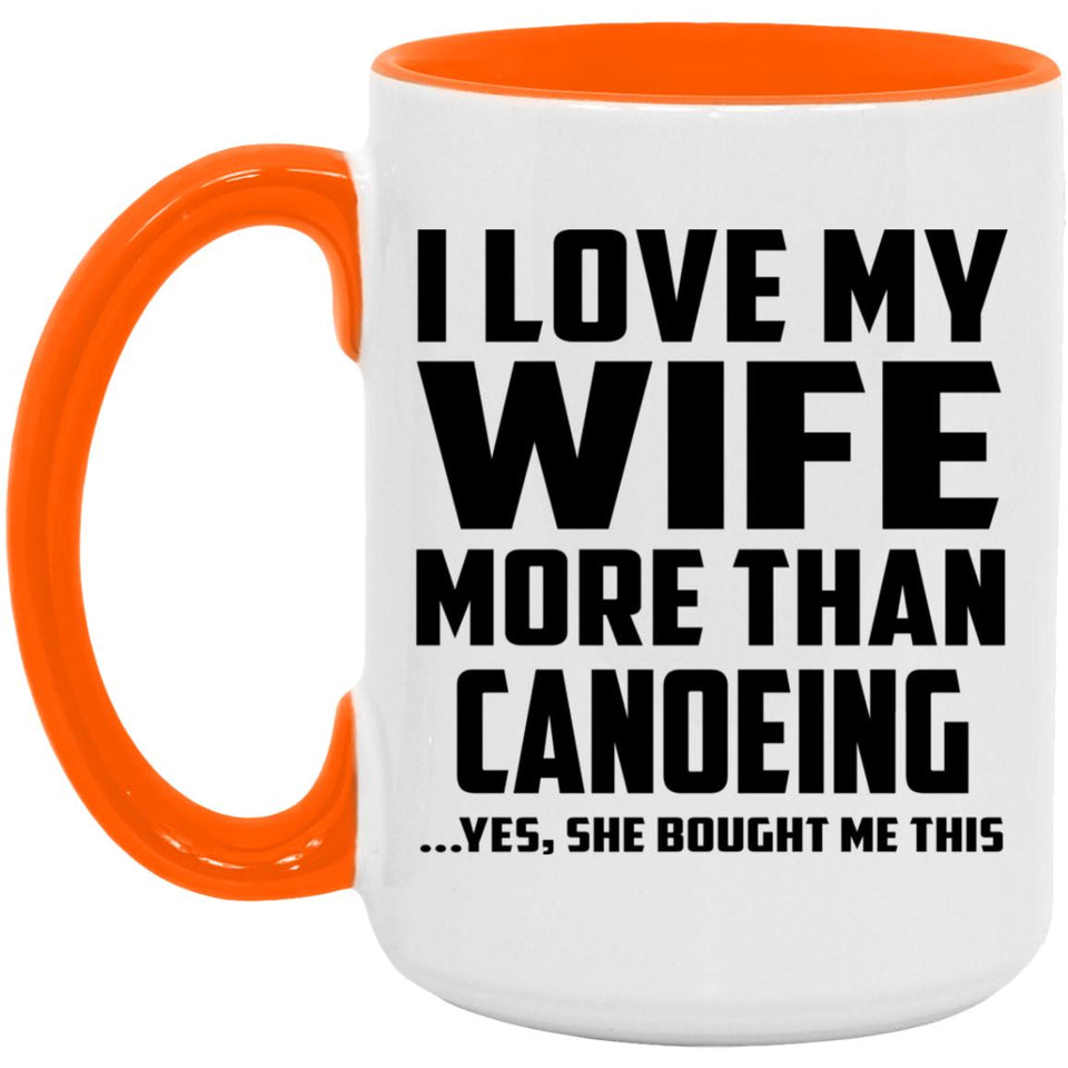I Love My Wife More Than Canoeing - 15oz Accent Mug Orange