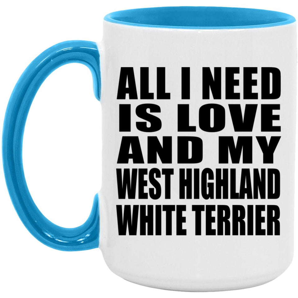 All I Need Is Love And My West Highland White Terrier - 15oz Accent Mug Blue