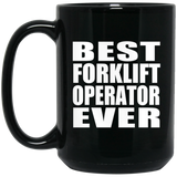Best Forklift Operator Ever - 15 Oz Coffee Mug Black