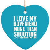 I Love My Boyfriend More Than Shooting - Heart Ornament