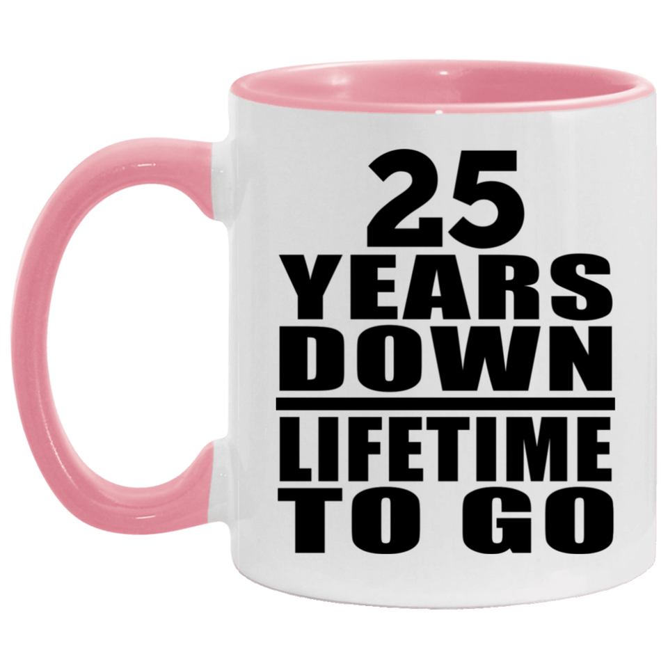 25th Anniversary 25 Years Down Lifetime To Go - 11oz Accent Mug Pink