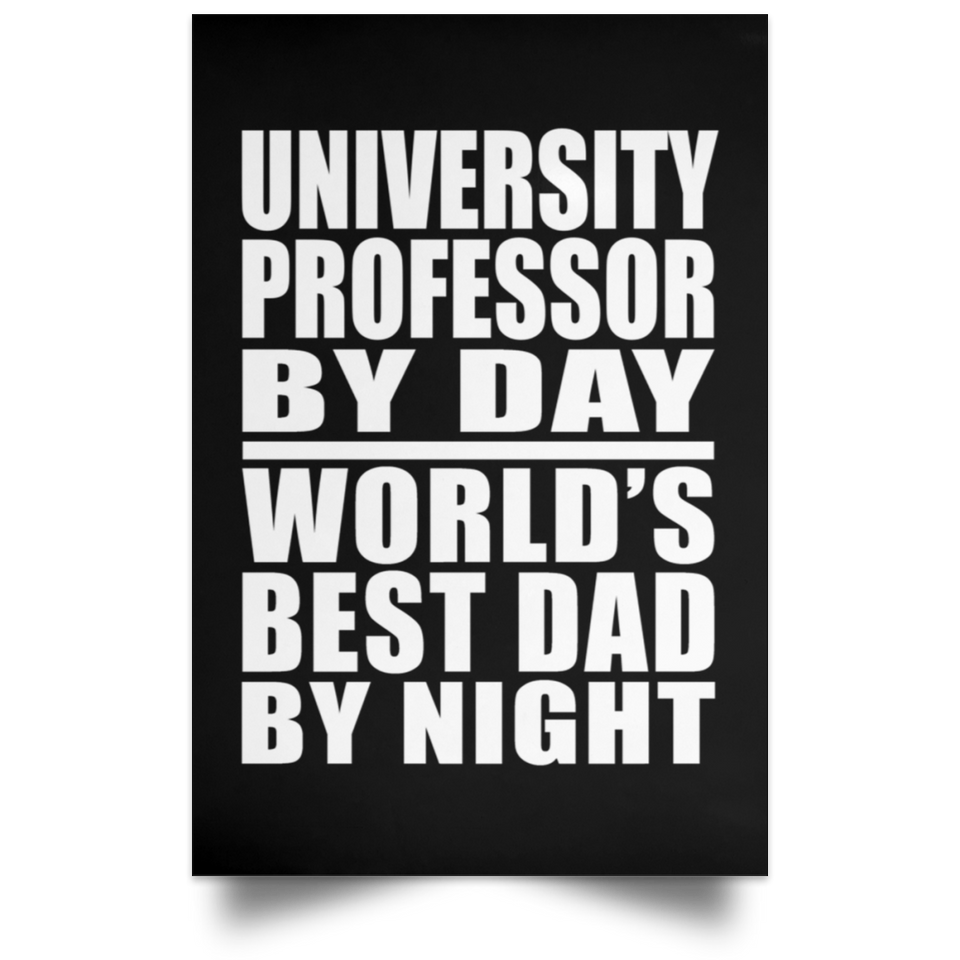 University Professor By Day World's Best Dad By Night - Poster Portrait