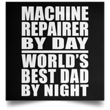 Machine Repairer By Day World's Best Dad By Night - Poster Square