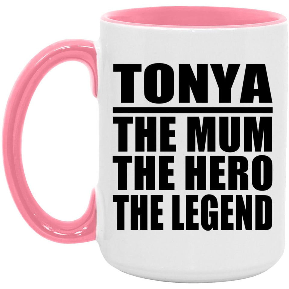 Tonya The Mum The Hero The Legend - 15oz Accent Mug Pink