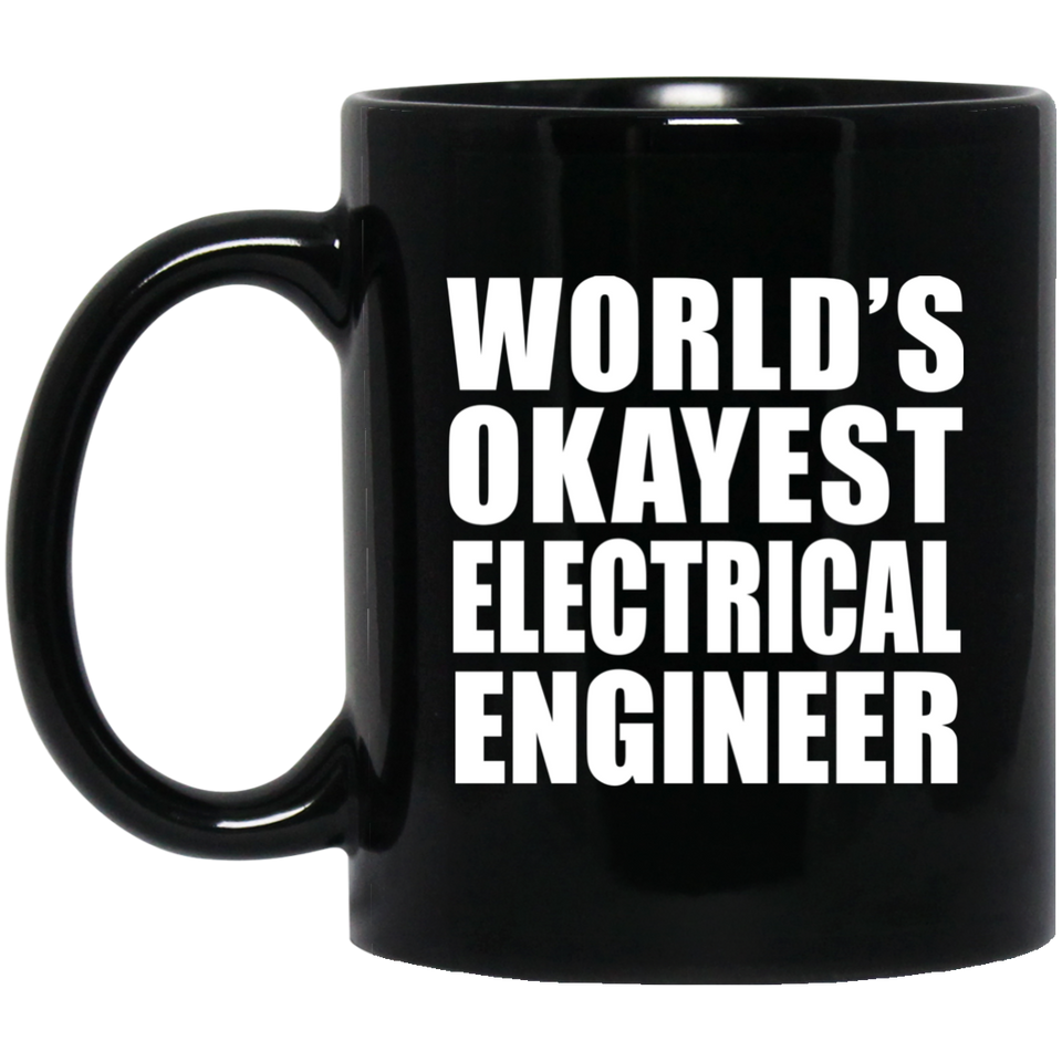 World's Okayest Electrical Engineer - 11 Oz Coffee Mug Black