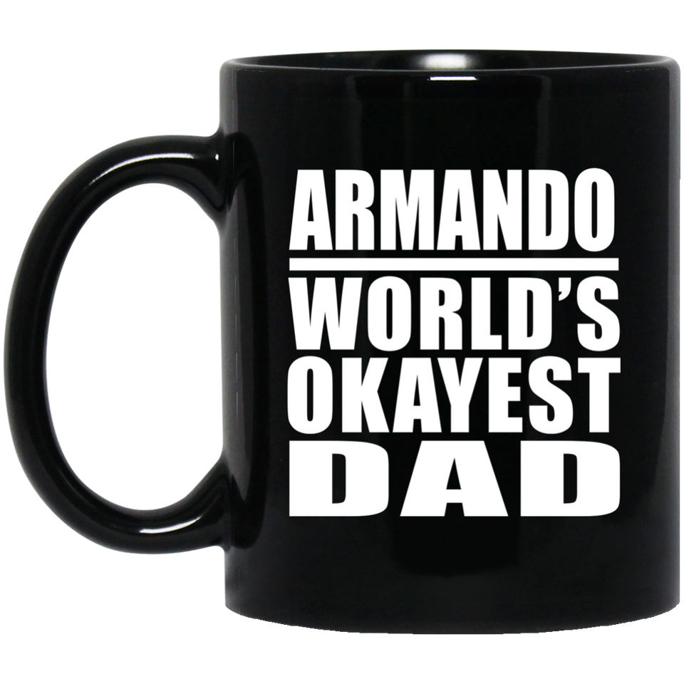 Armando World's Okayest Dad - 11 Oz Coffee Mug Black