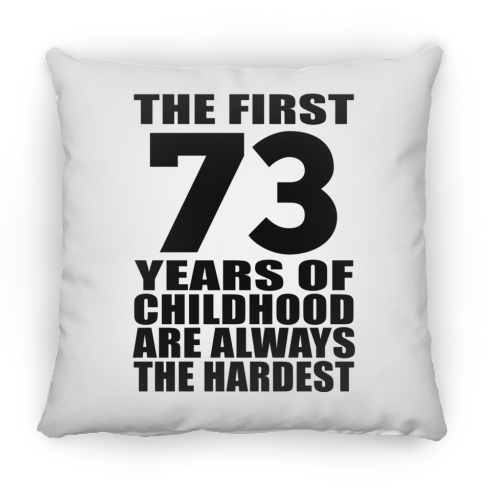 73rd Birthday First 73 Years of Childhood Are The Hardest - Throw Pillow