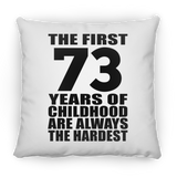 73rd Birthday First 73 Years of Childhood Are The Hardest - Throw Pillow