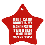 All I Care About Is My Manchester Terrier - Star Ornament