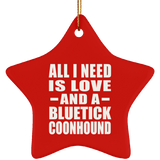 All I Need Is Love And A Bluetick Coonhound - Star Ornament