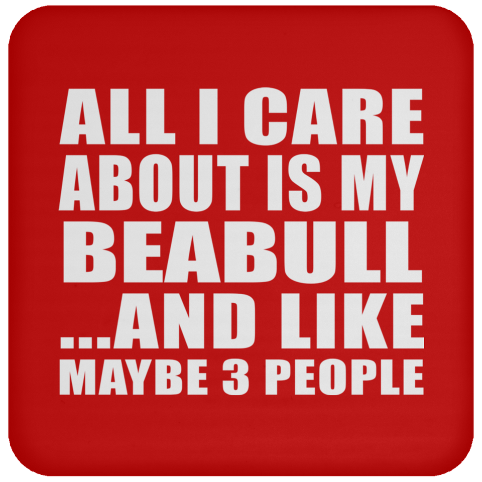 All I Care About Is My Beabull - Drink Coaster
