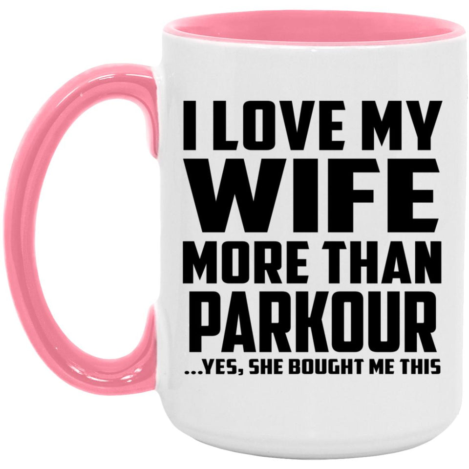 I Love My Wife More Than Parkour - 15oz Accent Mug Pink