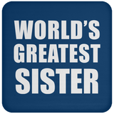 World's Greatest Sister - Drink Coaster