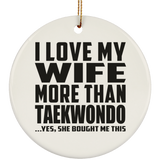 I Love My Wife More Than Taekwondo - Circle Ornament