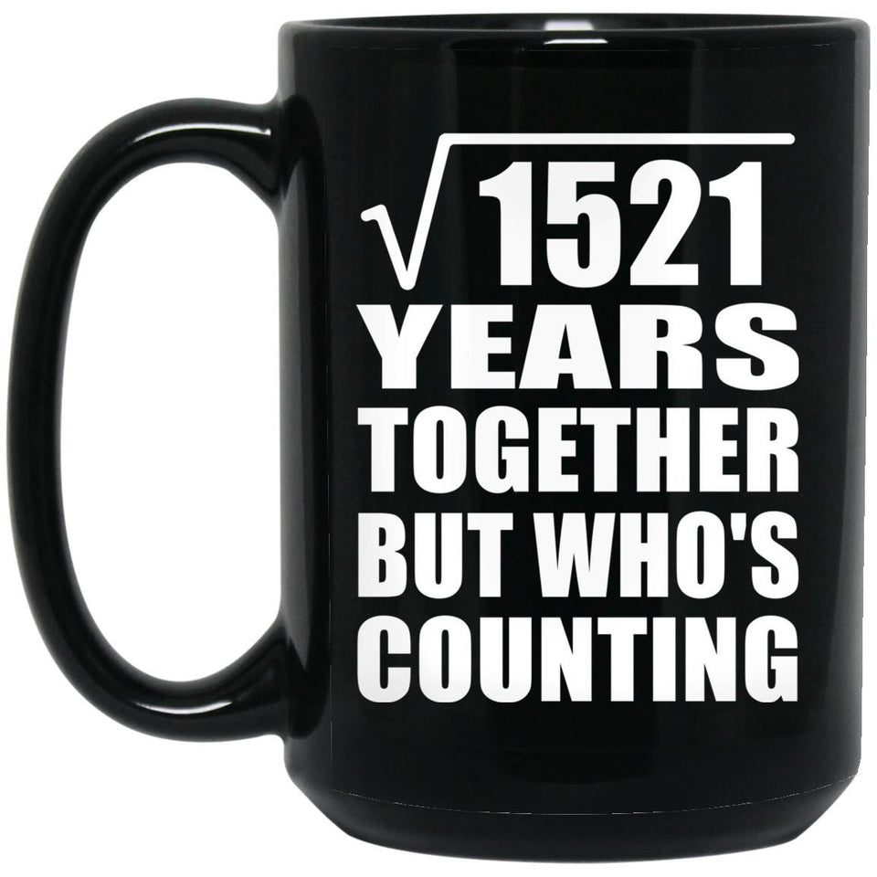 39th Anniversary Square Root of 1521 Years Who's Counting - 15oz Coffee Mug Black