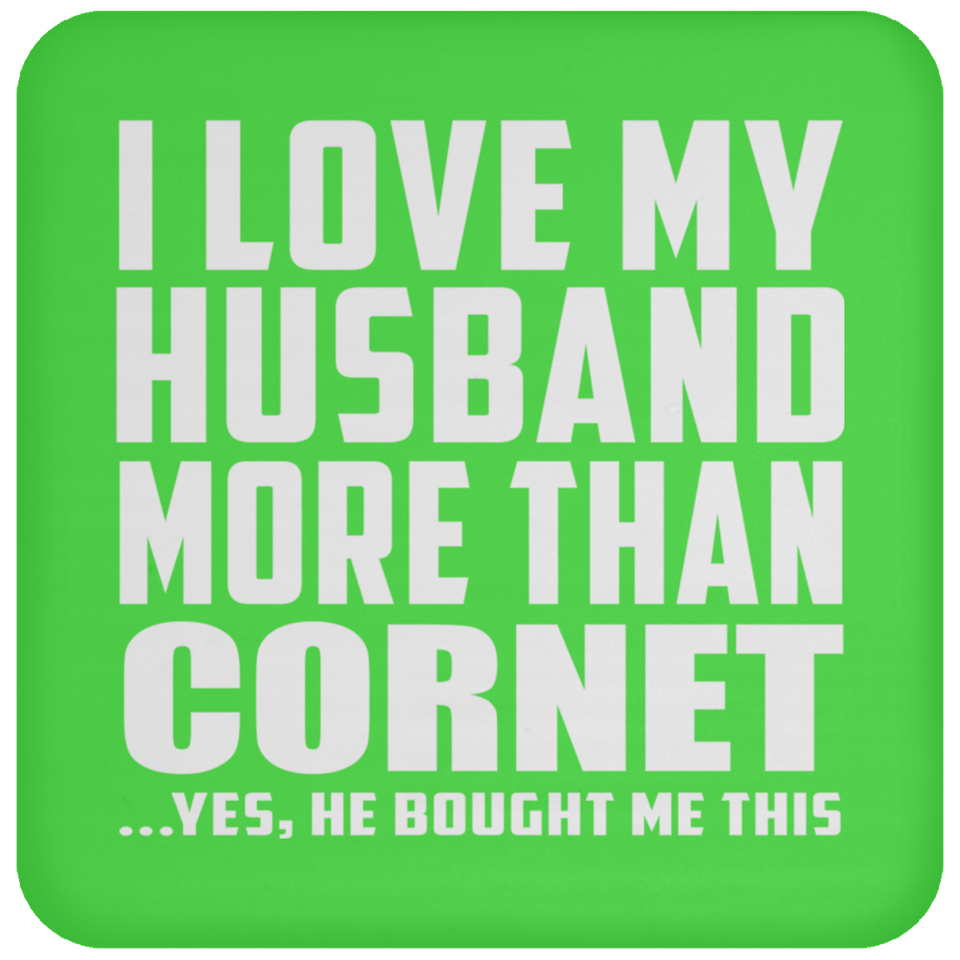 I Love My Husband More Than Cornet - Drink Coaster