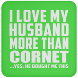 I Love My Husband More Than Cornet - Drink Coaster