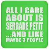 All I Care About Is Serrade Petit - Drink Coaster
