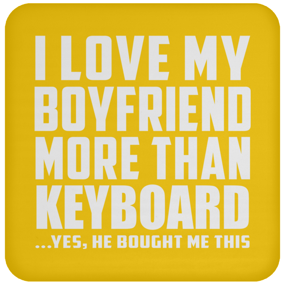 I Love My Boyfriend More Than Keyboard - Drink Coaster