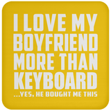 I Love My Boyfriend More Than Keyboard - Drink Coaster