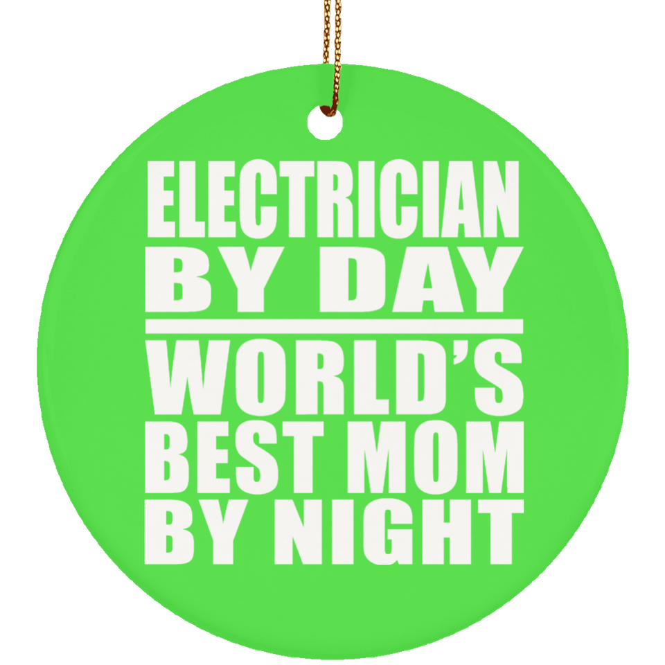 Electrician By Day World's Best Mom By Night - Circle Ornament