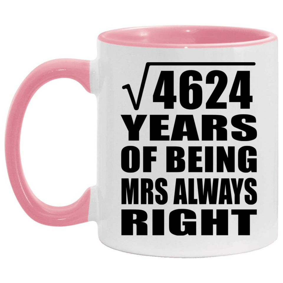 68th Anniversary Square Root of 4624 Years Mrs Always Right - 11oz Accent Mug Pink