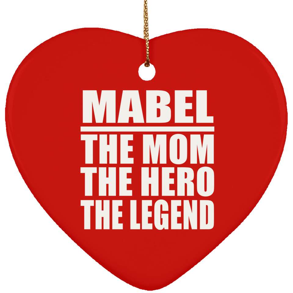 Mabel The Mom The Hero The Legend - Heart Ornament