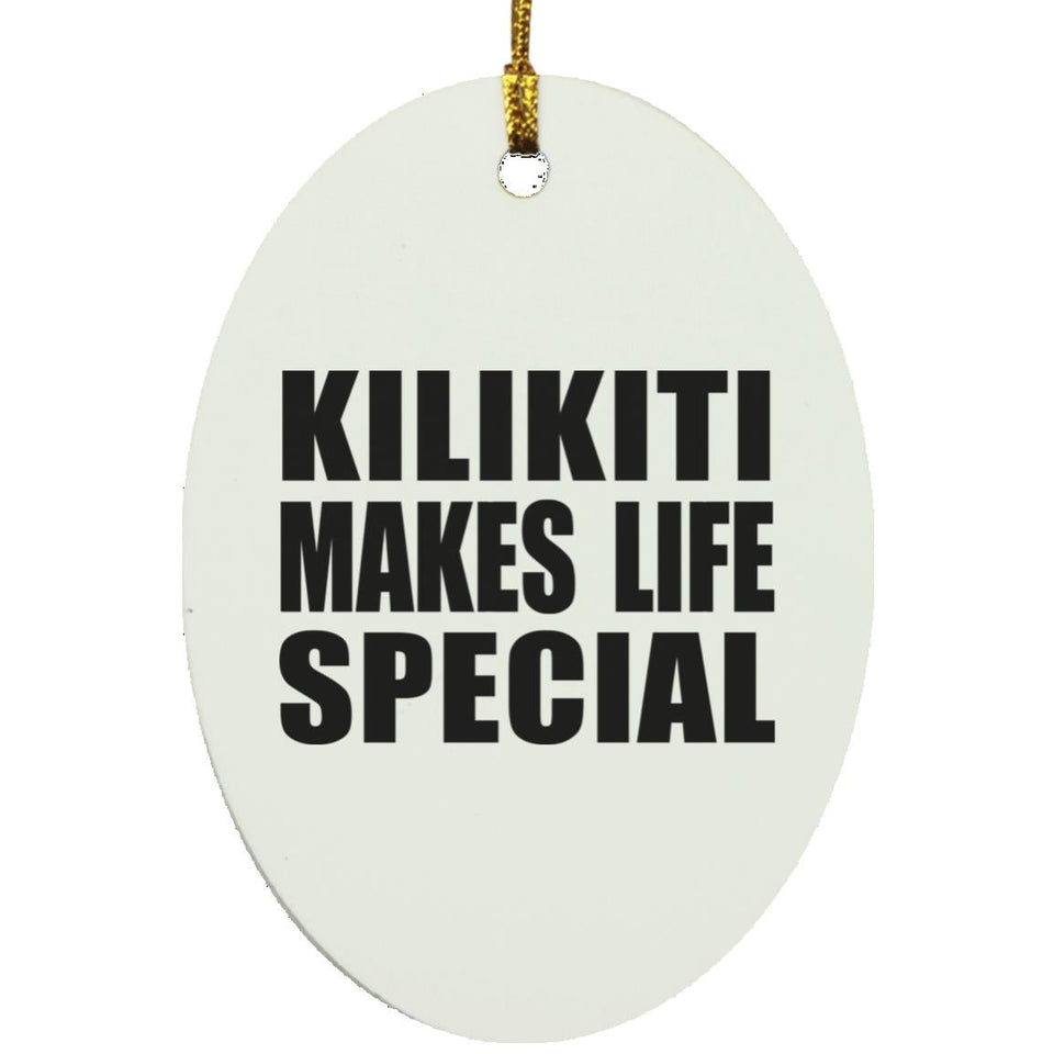 Kilikiti Makes Life Special - Oval Ornament