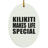 Kilikiti Makes Life Special - Oval Ornament