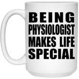 Being Physiologist Makes Life Special - 15oz Coffee Mug