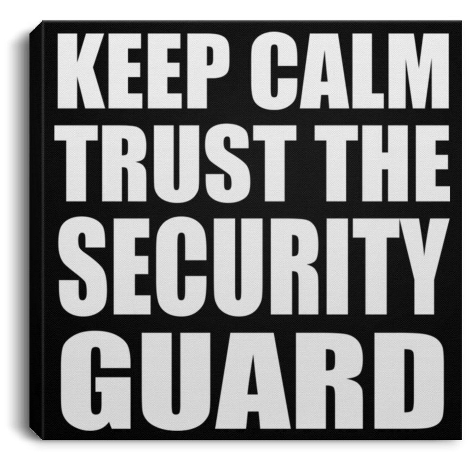 Keep Calm and Trust The Security Guard - Canvas Square