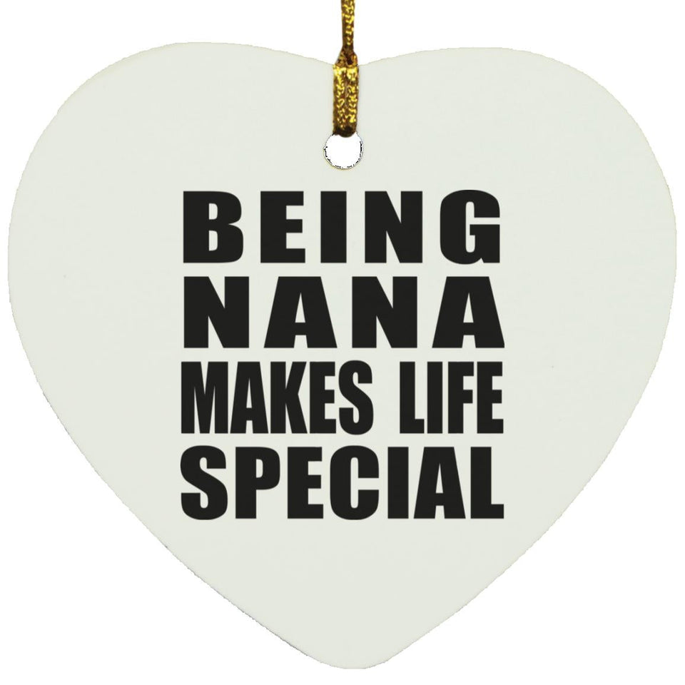Being Nana Makes Life Special - Heart Ornament