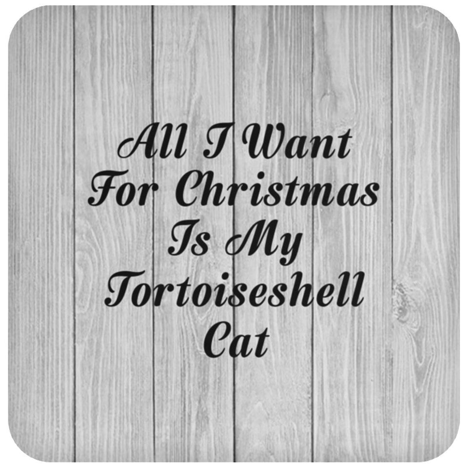 All I Want For Christmas Is My Tortoiseshell Cat - Drink Coaster F