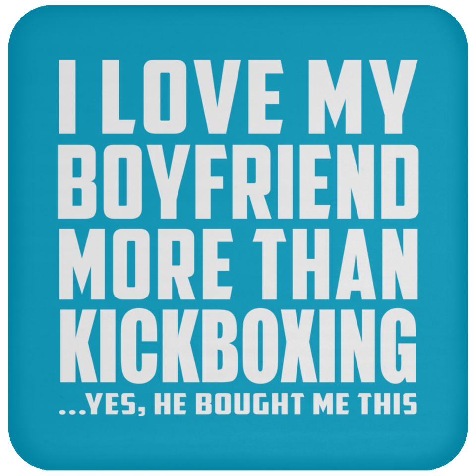 I Love My Boyfriend More Than Kickboxing - Drink Coaster