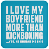 I Love My Boyfriend More Than Kickboxing - Drink Coaster