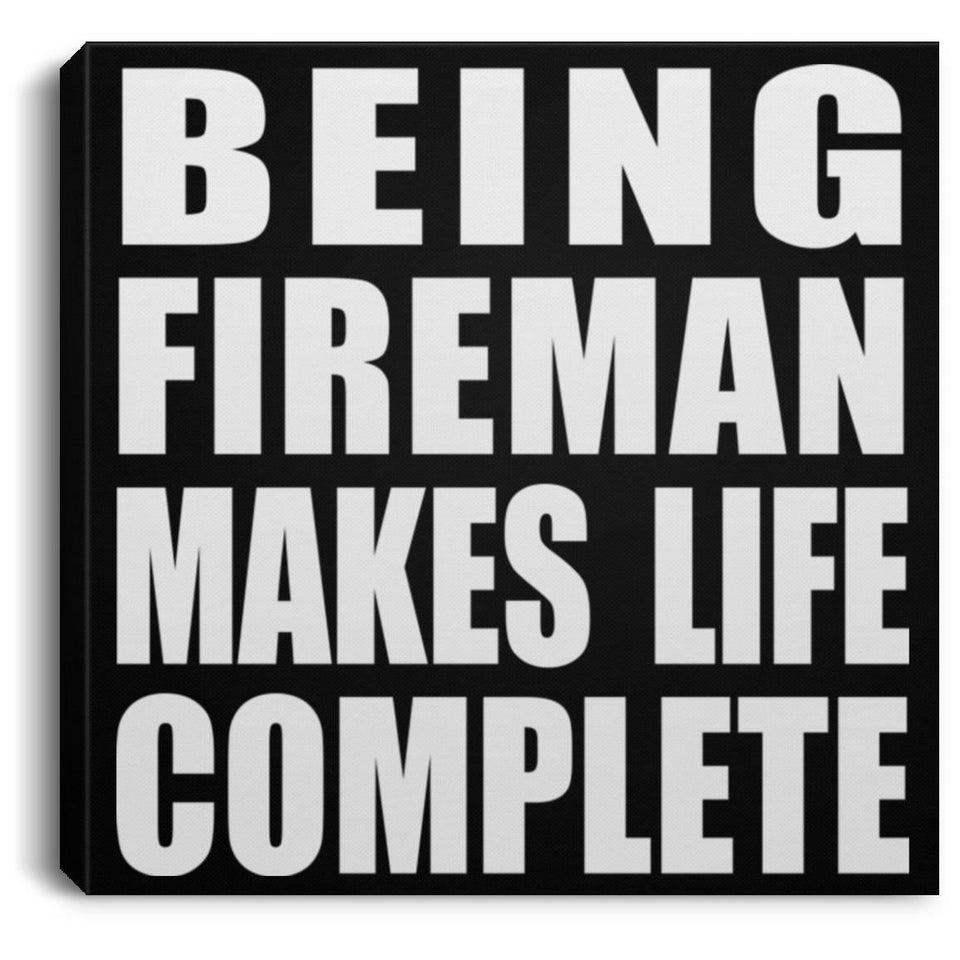 Being Fireman Makes Life Complete - Canvas Square
