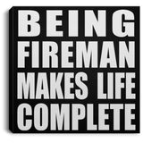 Being Fireman Makes Life Complete - Canvas Square