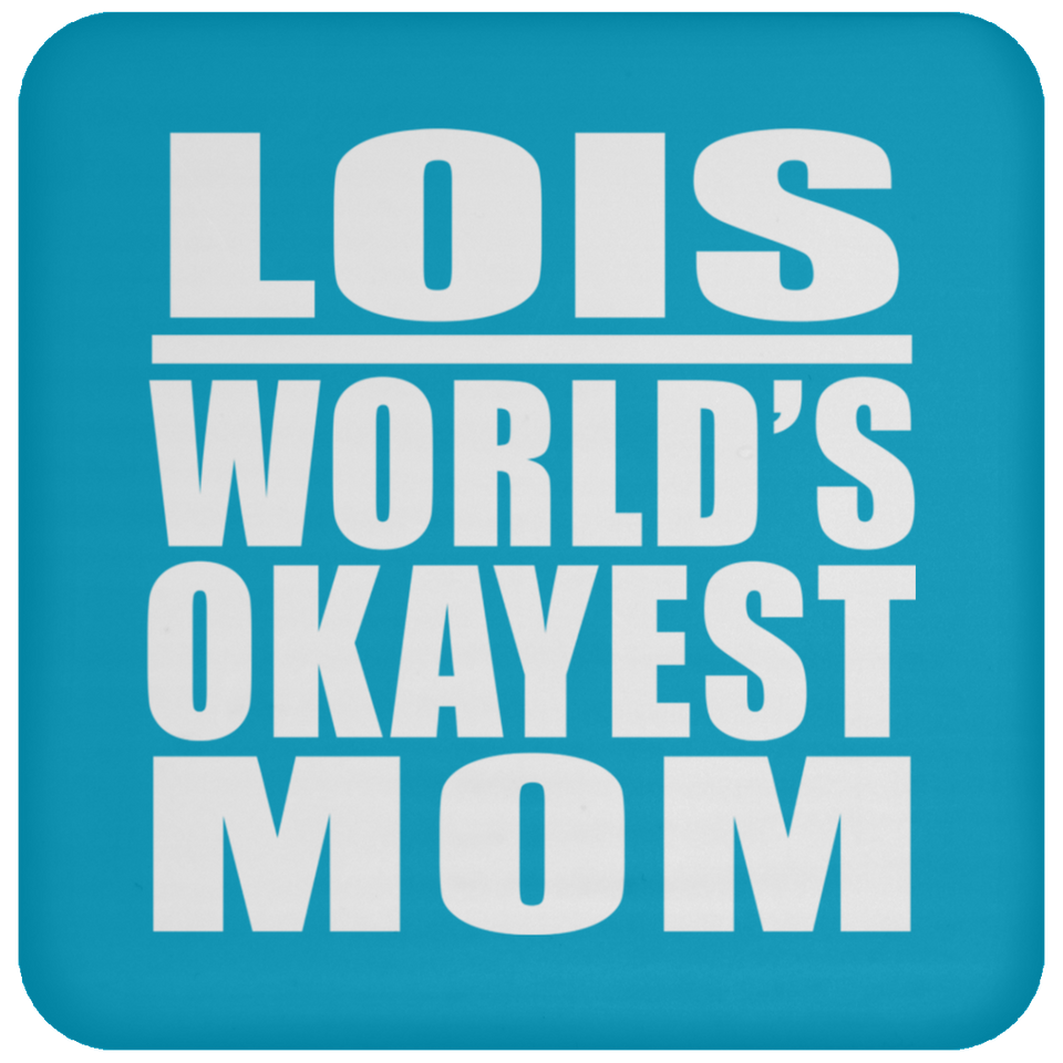 Lois World's Okayest Mom - Drink Coaster
