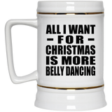 All I Want For Christmas Is More Belly Dancing - Beer Stein