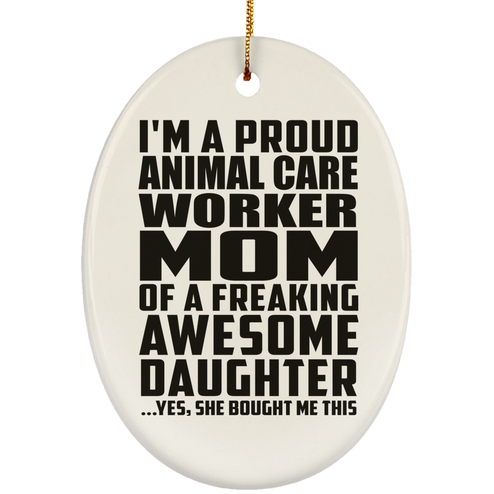 Proud Animal Care Worker Mom Of Awesome Daughter - Oval Ornament