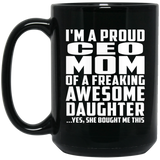 Proud CEO Mom Of Awesome Daughter - 15 Oz Coffee Mug Black